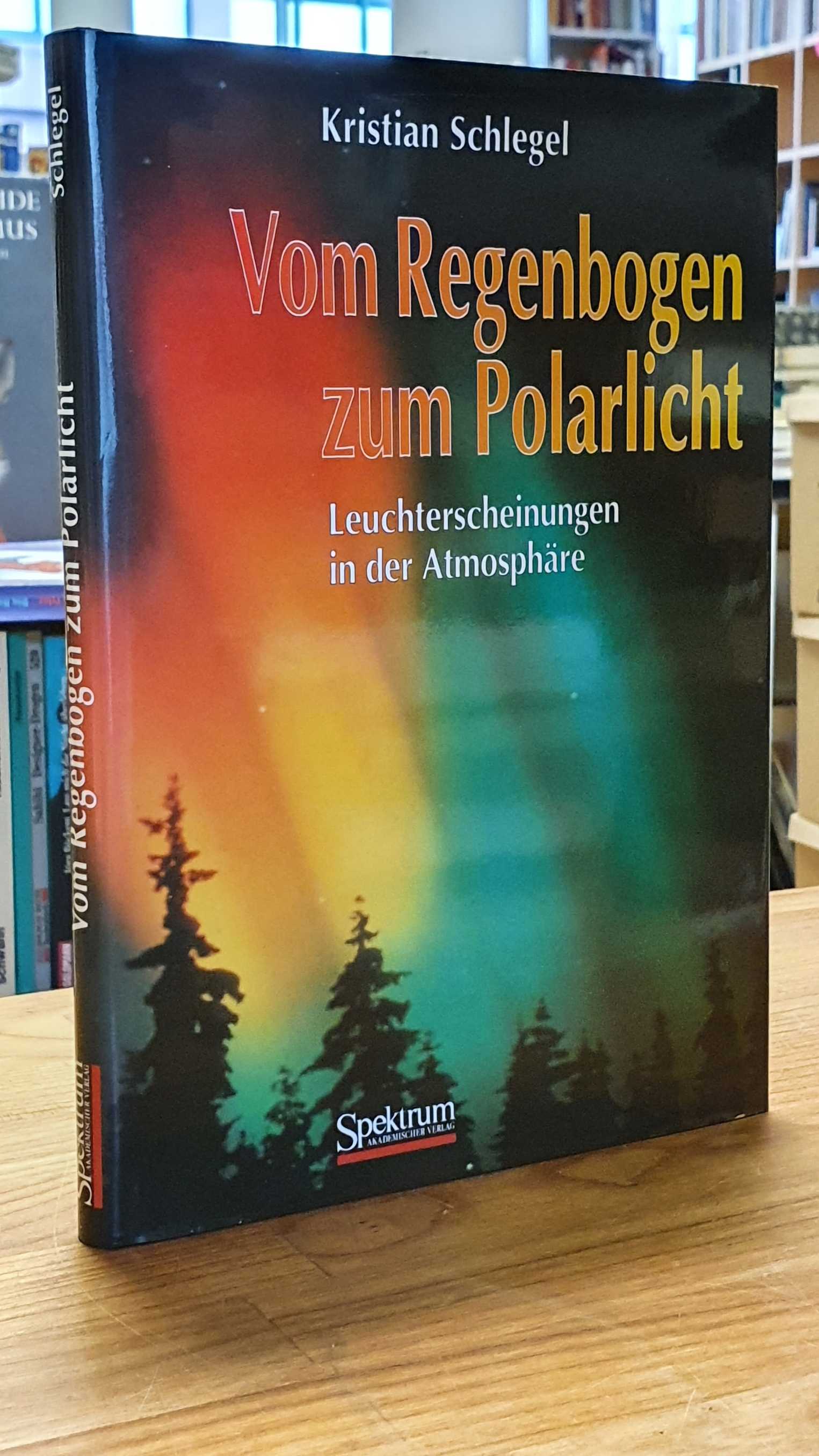 Schlegel, Vom Regenbogen zum Polarlicht – Leuchterscheinungen in der Atmosphäre,