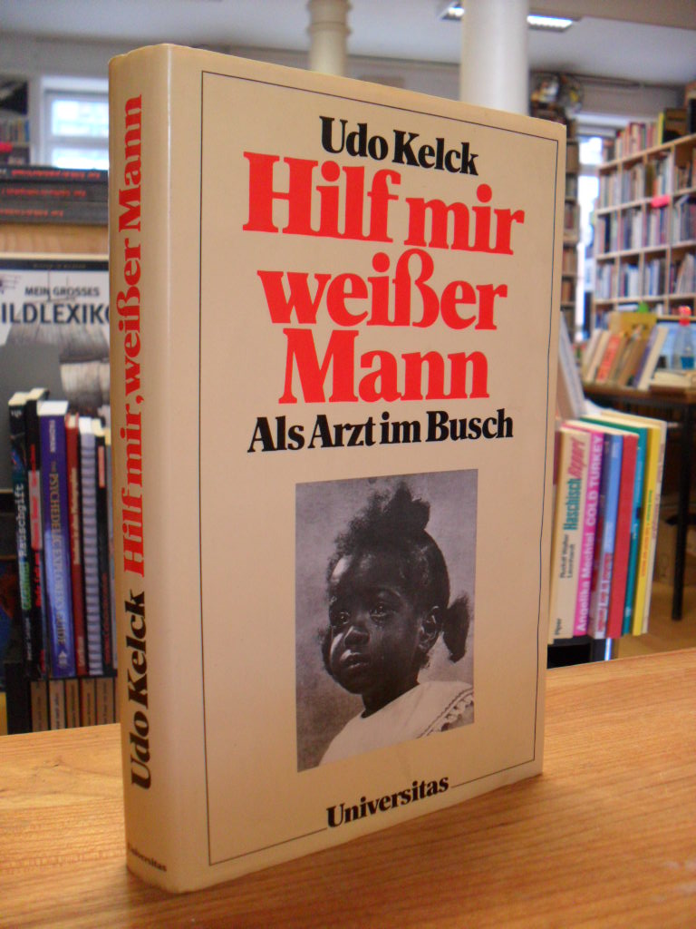 Kelck, Hilf mir, weißer Mann – Als Arzt im Busch, Kelck, Hilf mir, weißer Mann – Als Arzt im Busch,