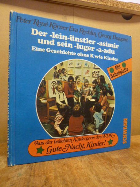 Körner, Der -lein-ünstler -asimir und sein -luger -a-adu – Eine Geschichte ohne Körner, Der -lein-ünstler -asimir und sein -luger -a-adu – Eine Geschichte ohne