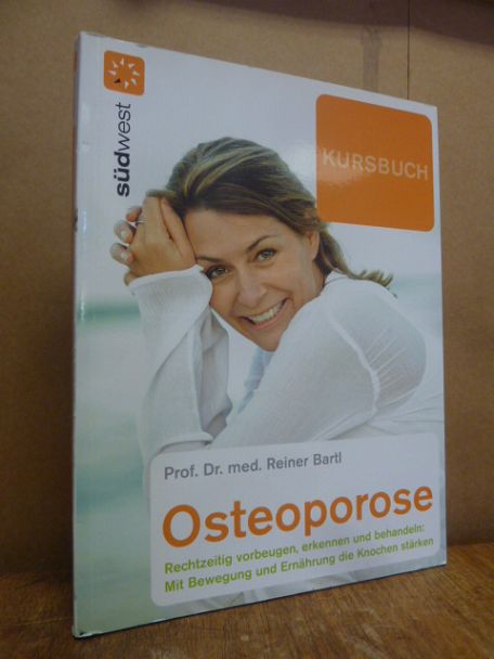 Bartl, Kursbuch Osteoporose – die neuesten Therapien gegen Knochenschwund; mit B Bartl, Kursbuch Osteoporose – die neuesten Therapien gegen Knochenschwund; mit B
