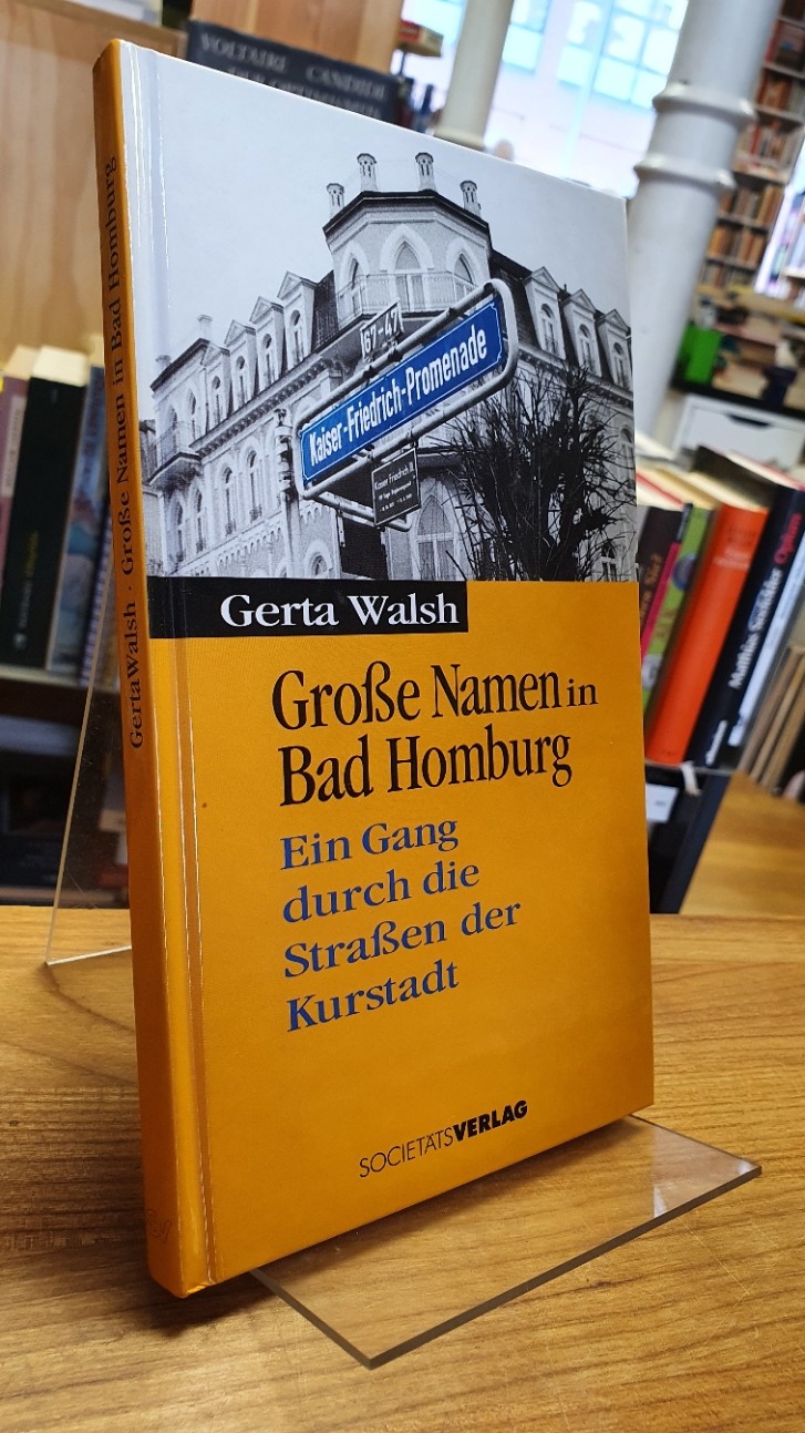 Bad Homburg / Walsh, Große Namen in Bad Homburg – Ein Gang durch die Straßen der Bad Homburg / Walsh, Große Namen in Bad Homburg – Ein Gang durch die Straßen der