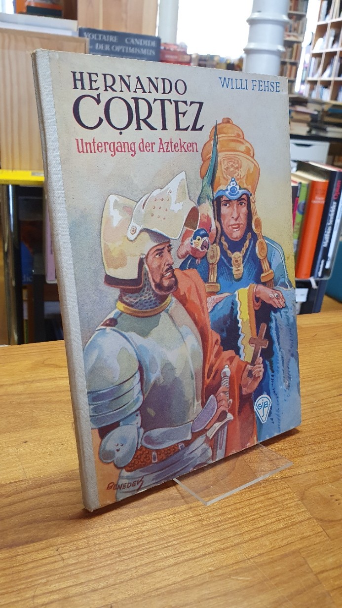 Fehse, Hernando Cortez – Untergang der Azteken, Fehse, Hernando Cortez – Untergang der Azteken,