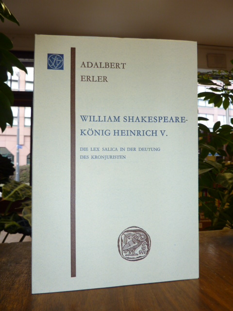 Erler, William Shakespeare – König Heinrich V. – Die Lex Salica in der Deutung d