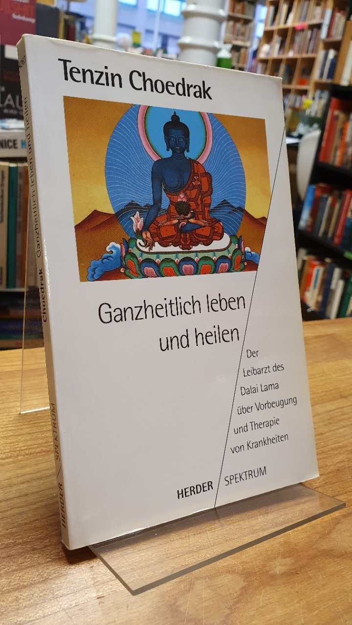 Choedrak, Ganzheitlich leben und heilen – Der Leibarzt des Dalai Lama über Vorbe