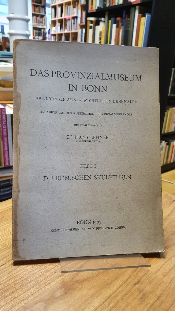 Lehner, Das Provinzialmuseum in Bonn – Abbildungen seiner wichtigsten Denkmäler.