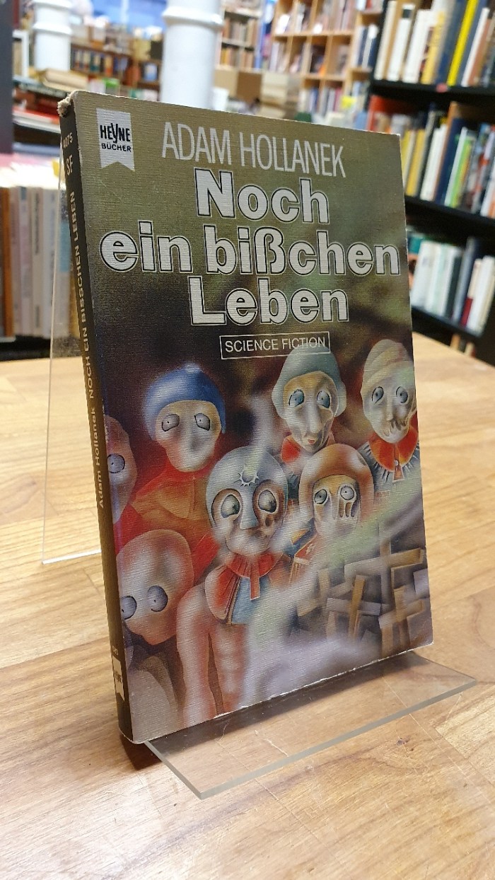 Hollanek, Noch ein bisschen Leben – Science-Fiction-Roman, Hollanek, Noch ein bisschen Leben – Science-Fiction-Roman,
