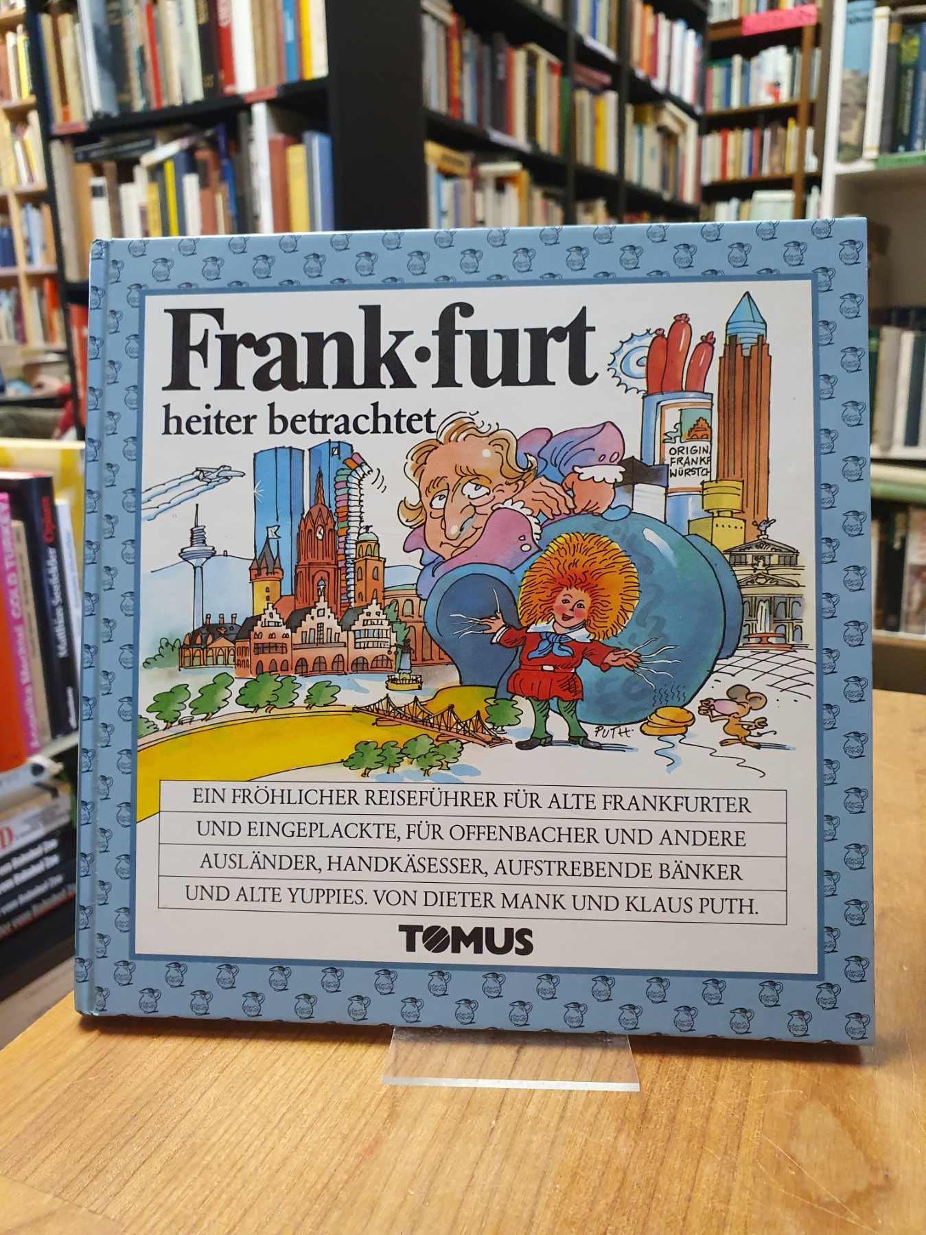 Mank, Frankfurt – Ein fröhlicher Reiseführer für alte Frankfurter und Eingeplack Mank, Frankfurt – Ein fröhlicher Reiseführer für alte Frankfurter und Eingeplack