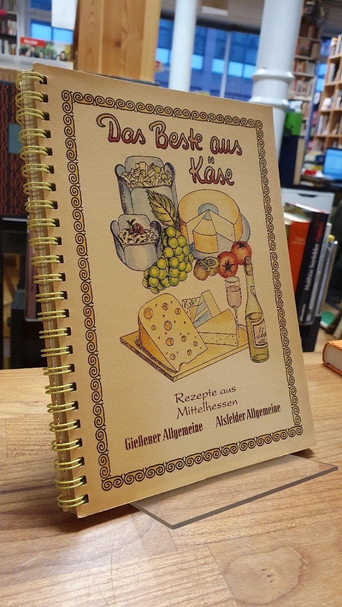 Das Beste aus Käse – Rezepte aus Mittelhessen Das Beste aus Käse – Rezepte aus Mittelhessen