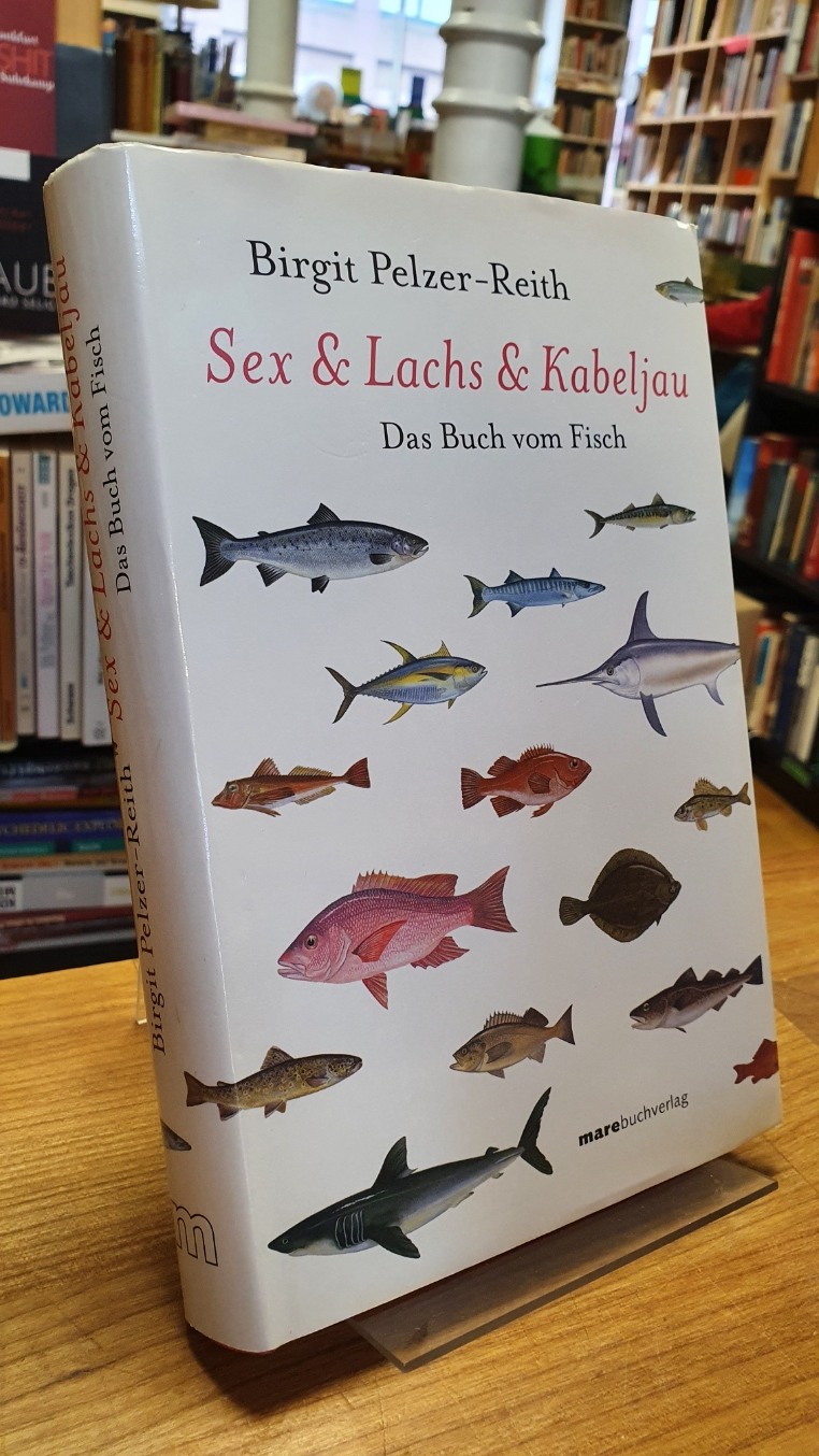 Pelzer-Reith, Sex & Lachs & Kabeljau – Das Buch vom Fisch,