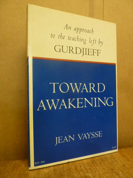 Vaysse, Toward Awakening – An Approach to the Teaching Left By Gurdjieff,