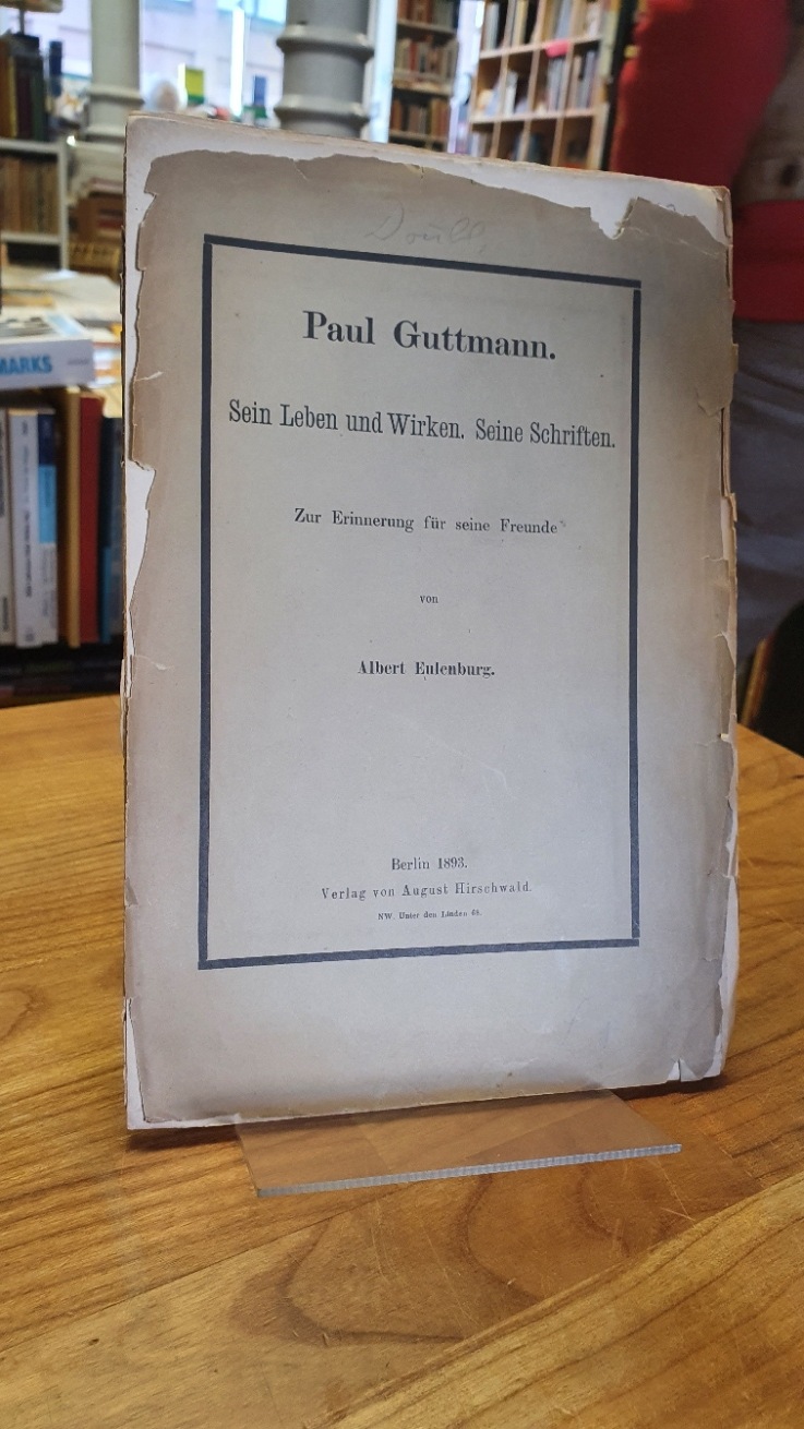 Eulenberg, Paul Guttmann – Sein Leben und Wirken – Seine Schriften – Zur Erinner