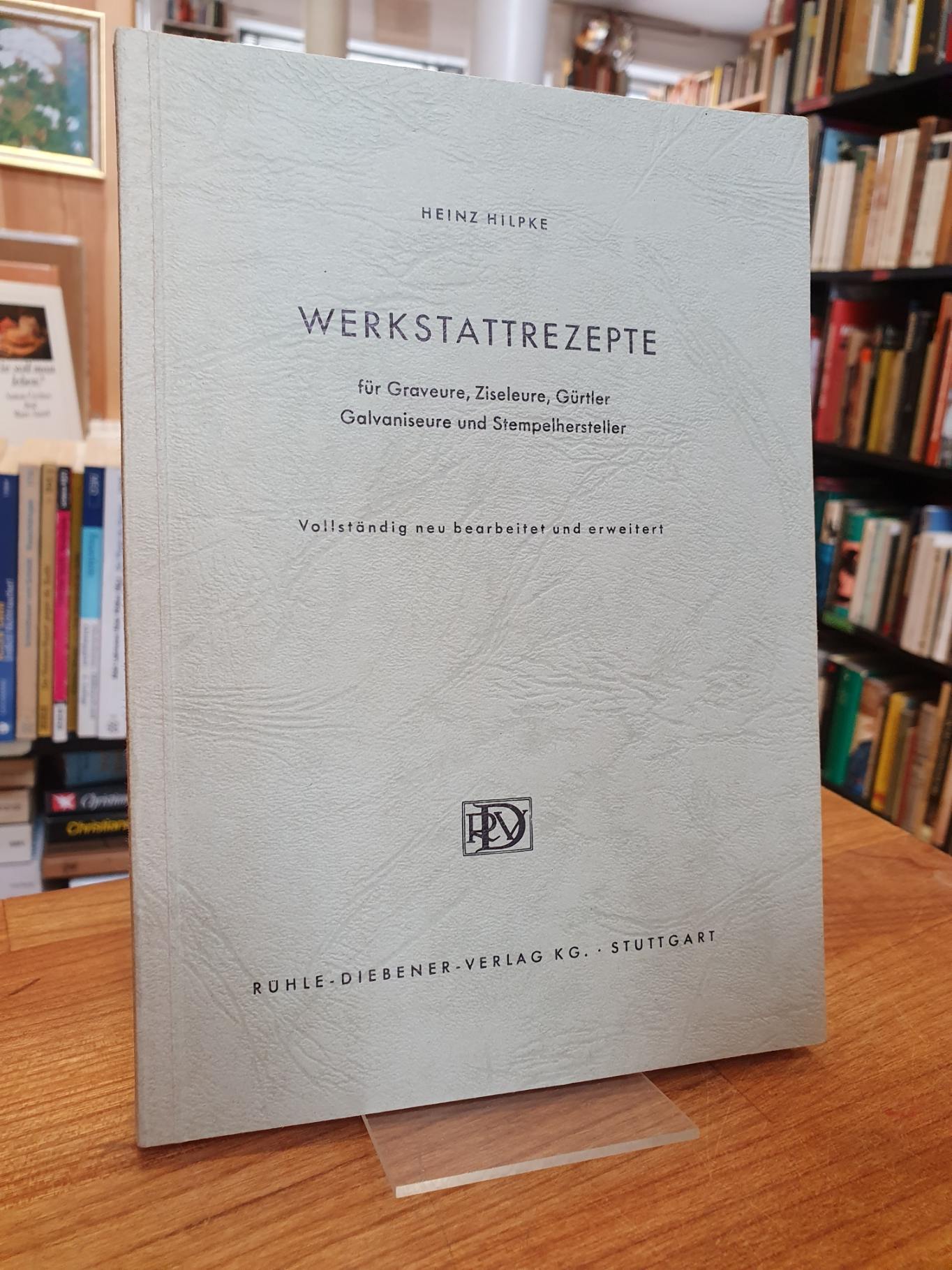Hilpke, Werkstattrezepte für Graveure, Ziseleure, Gürtler, Galvaniseure und Stem Hilpke, Werkstattrezepte für Graveure, Ziseleure, Gürtler, Galvaniseure und Stem
