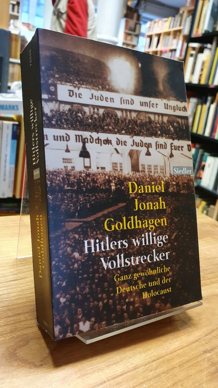 Goldhagen, Hitlers willige Vollstrecker – Ganz gewöhnliche Deutsche und der Holo