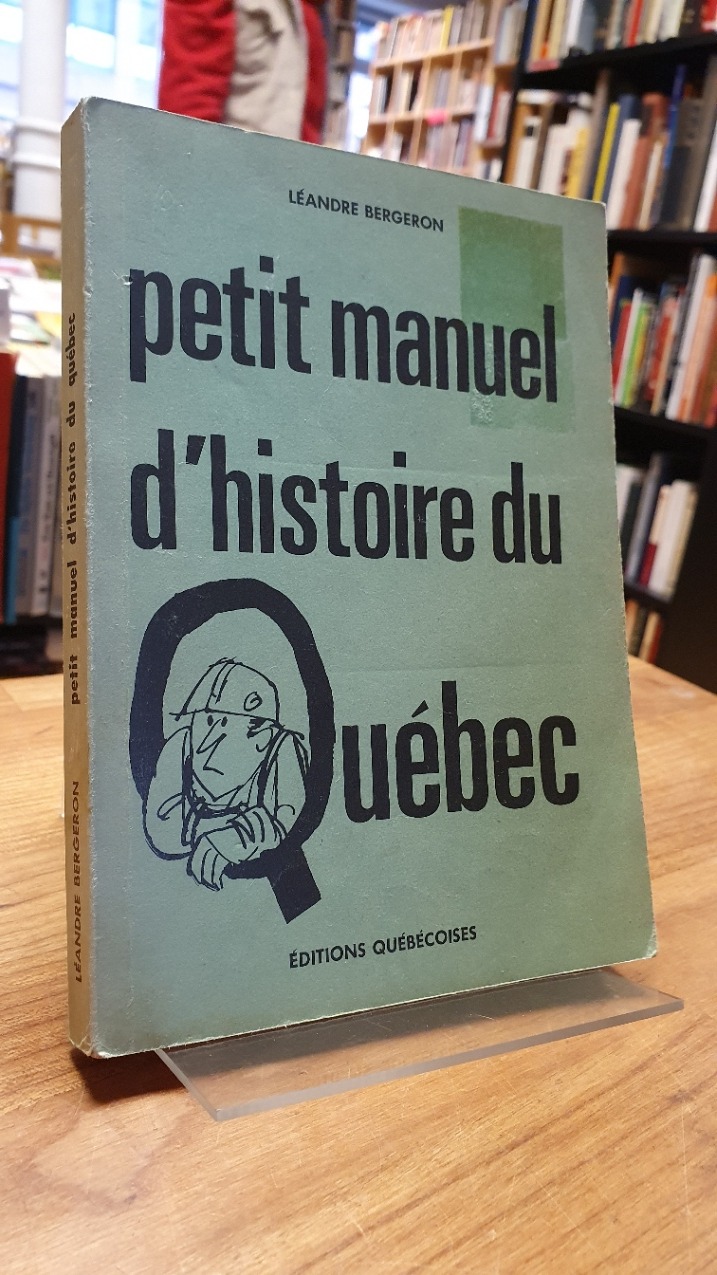 Bergeron, Petit manuel d’histoire du Quebec, Bergeron, Petit manuel d’histoire du Quebec,