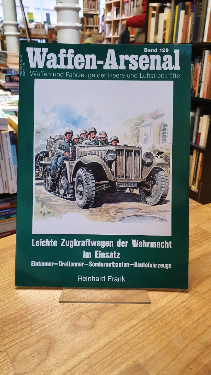 Waffen-Arsenal. Band 129: Leichte Zugkraftwagen der Wehrmacht im Einsatz. Einton Waffen-Arsenal. Band 129: Leichte Zugkraftwagen der Wehrmacht im Einsatz. Einton