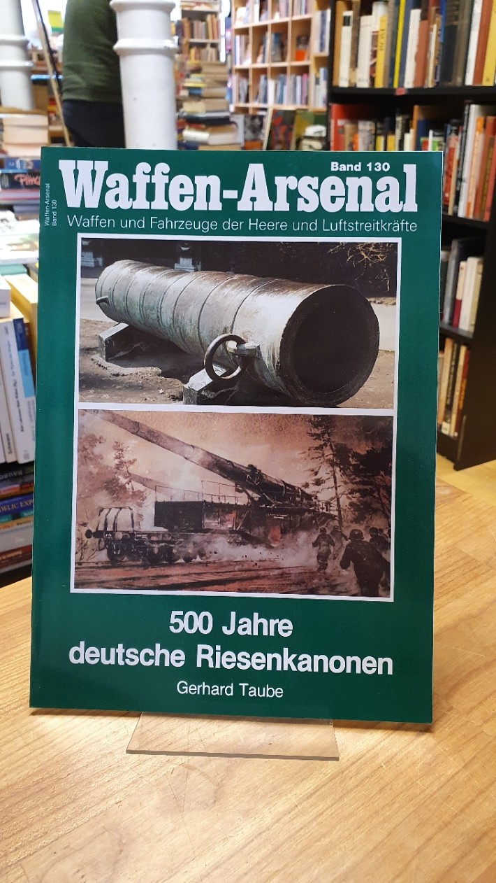 Taube, Waffen-Arsenal – Band 130: 500 Jahre deutsche Riesenkanonen,