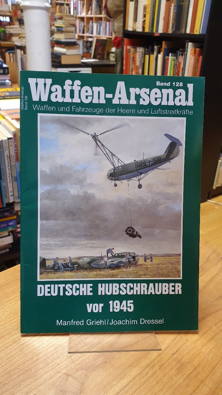 Griehl, Waffen-Arsenal – Band 128: Deutsche Hubschrauber vor 1945, Griehl, Waffen-Arsenal – Band 128: Deutsche Hubschrauber vor 1945,