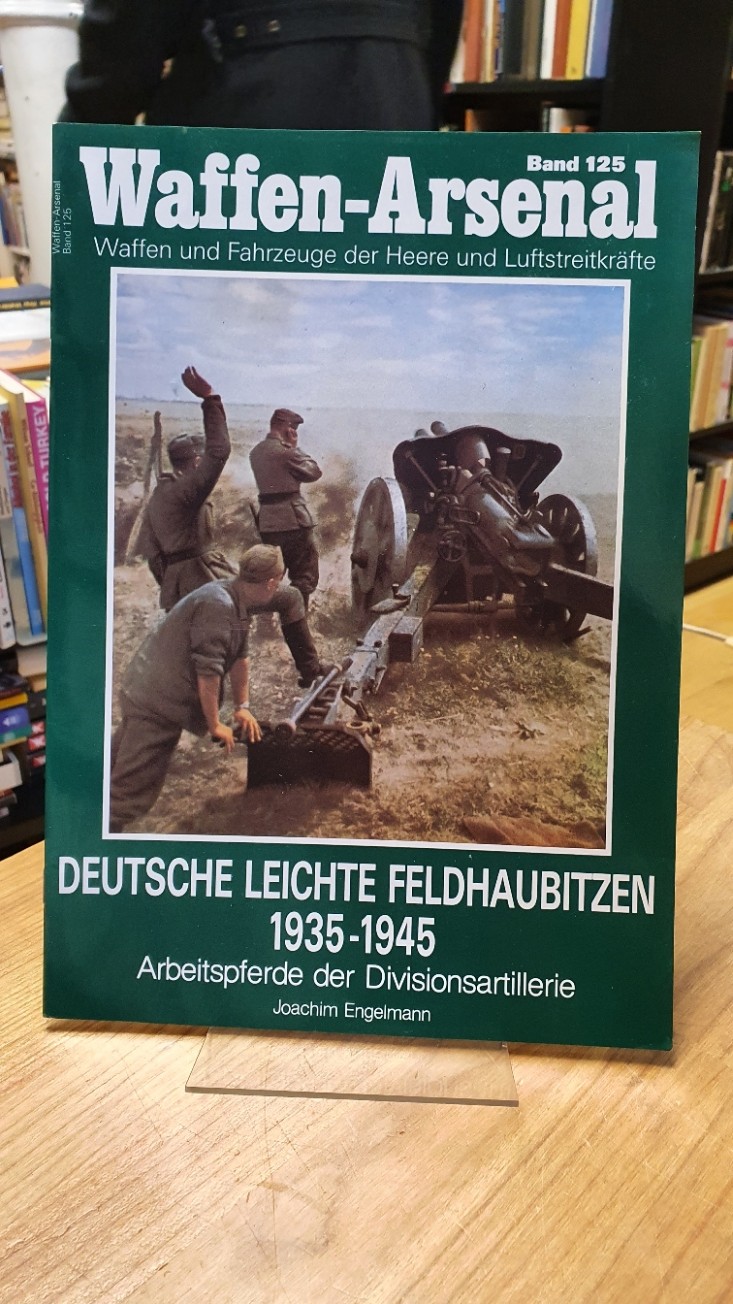 Engelmann, Waffen-Arsenal – Band 125: Deutsche leichte Feldhaubitzen 1934 – 1945 Engelmann, Waffen-Arsenal – Band 125: Deutsche leichte Feldhaubitzen 1934 – 1945