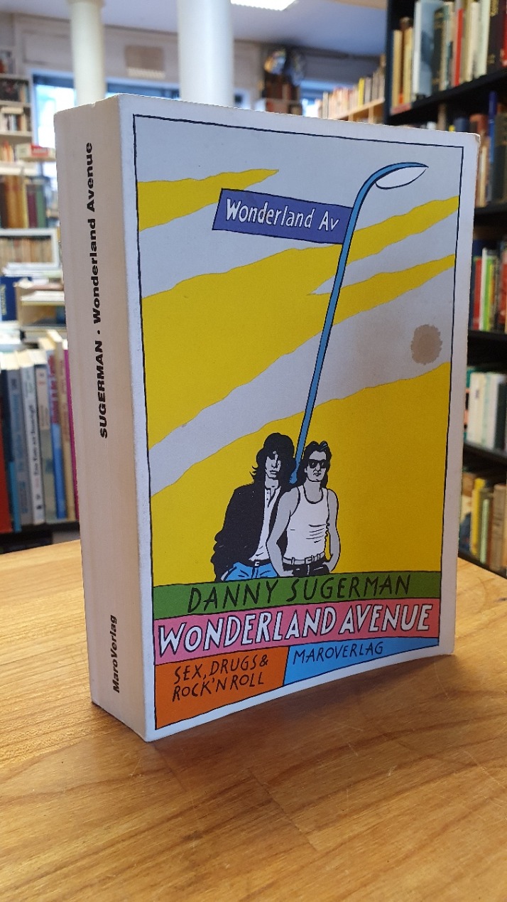 Sugerman, Wonderland Avenue – Eine Rock ‚n‘ Roll-Saga – [Sex, drugs & Rock ‚n‘ R Sugerman, Wonderland Avenue – Eine Rock ‚n‘ Roll-Saga – [Sex, drugs & Rock ‚n‘ R