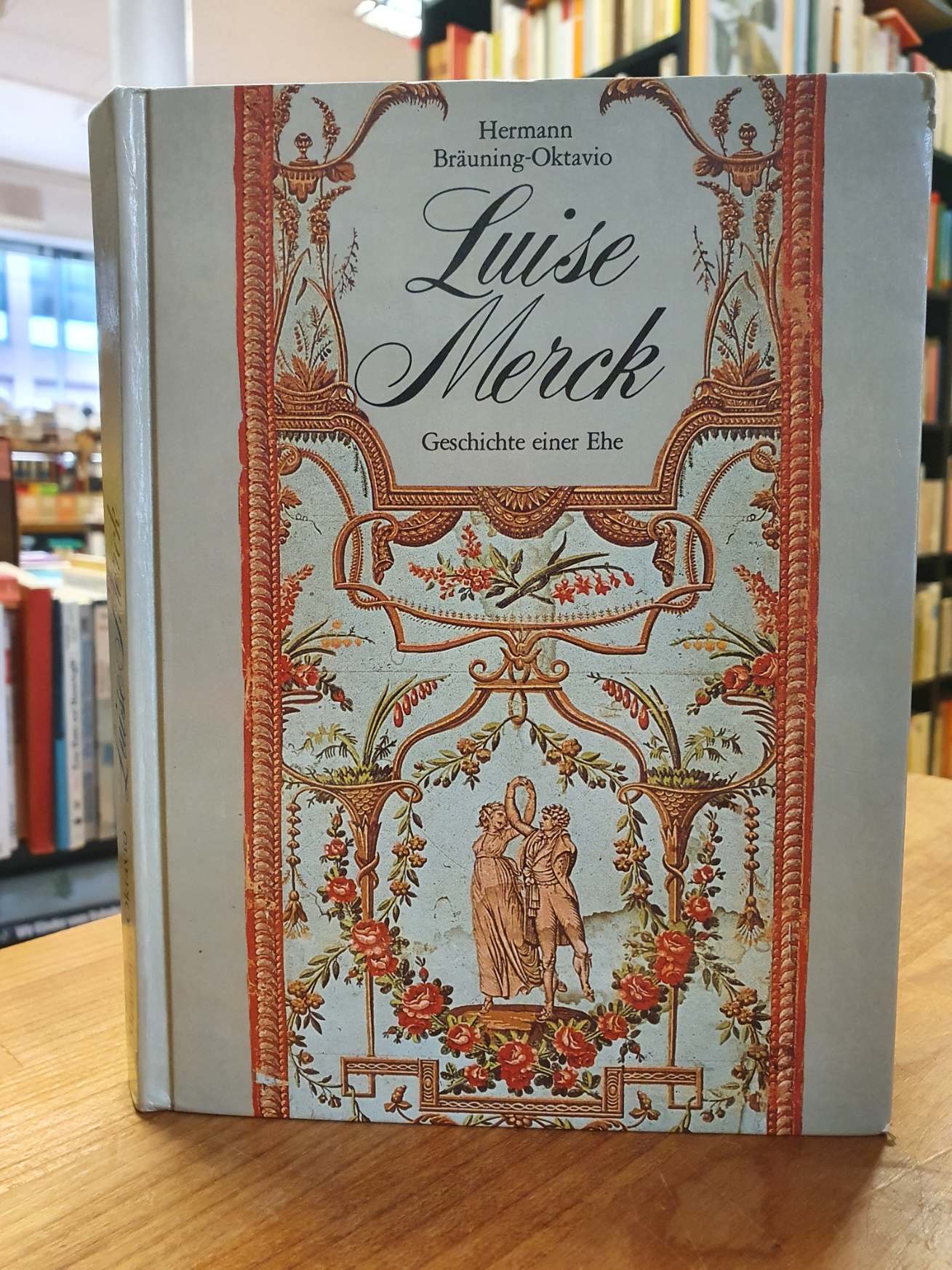 Bräuning-Oktavio, Luise Merck – 1743-1810 – Geschichte einer Ehe, Bräuning-Oktavio, Luise Merck – 1743-1810 – Geschichte einer Ehe,