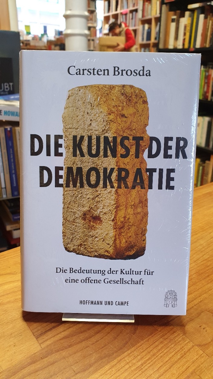 Brosda, Die Kunst der Demokratie – Die Bedeutung der Kultur für eine offene Gese Brosda, Die Kunst der Demokratie – Die Bedeutung der Kultur für eine offene Gese