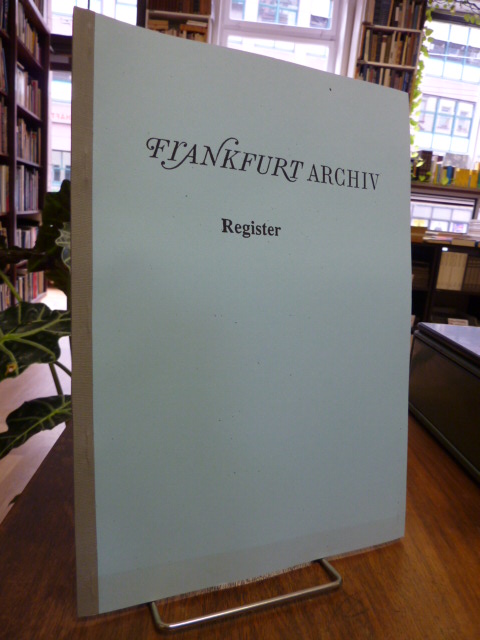 Frankfurt, Register bzw. Inhaltsverzeichnis zum 8bändigen ‚Frankfurt Archiv‘, Frankfurt, Register bzw. Inhaltsverzeichnis zum 8bändigen ‚Frankfurt Archiv‘,