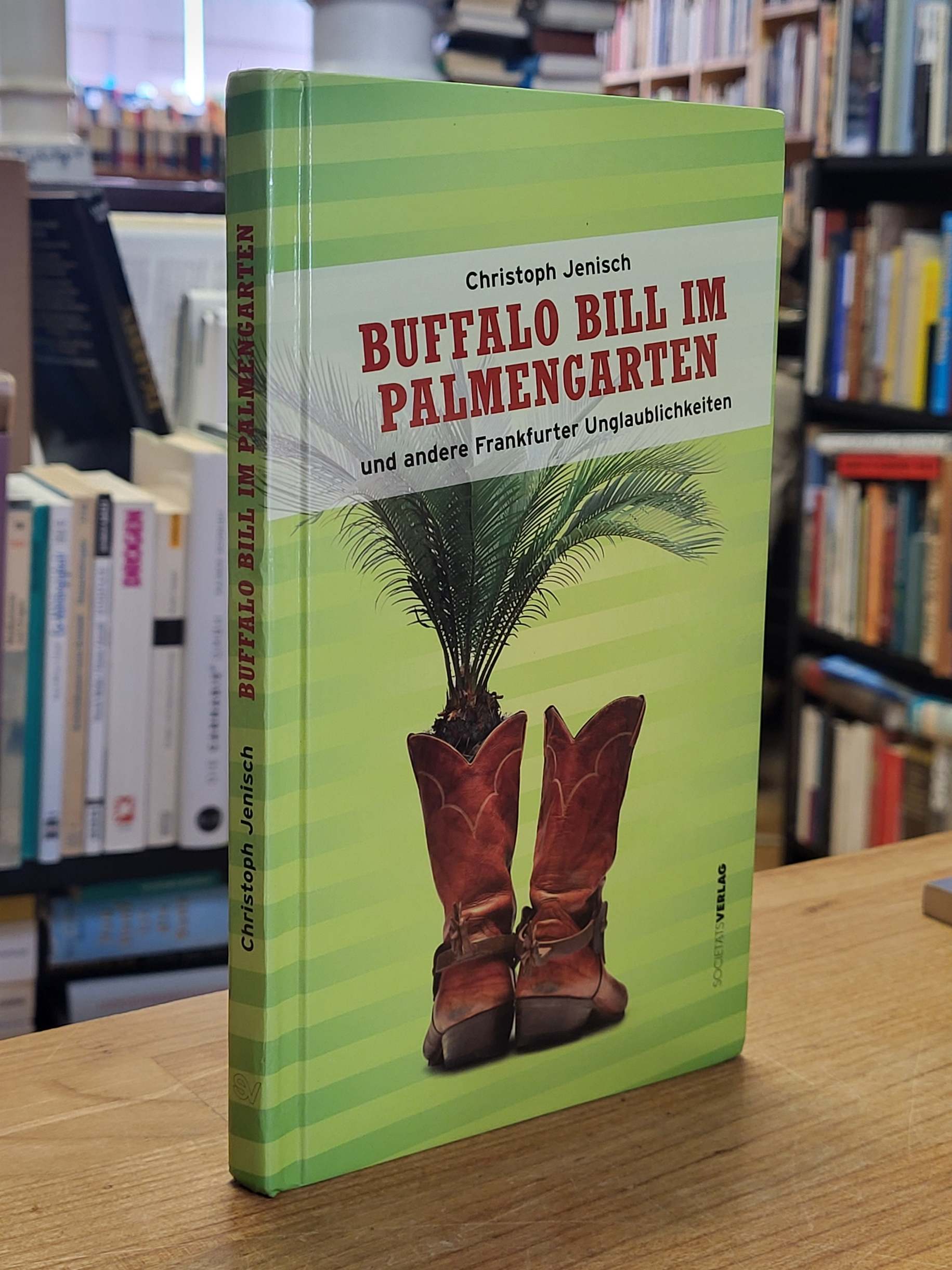 Jenisch, Buffalo Bill im Palmengarten und andere Frankfurter Unglaublichkeiten, Jenisch, Buffalo Bill im Palmengarten und andere Frankfurter Unglaublichkeiten,