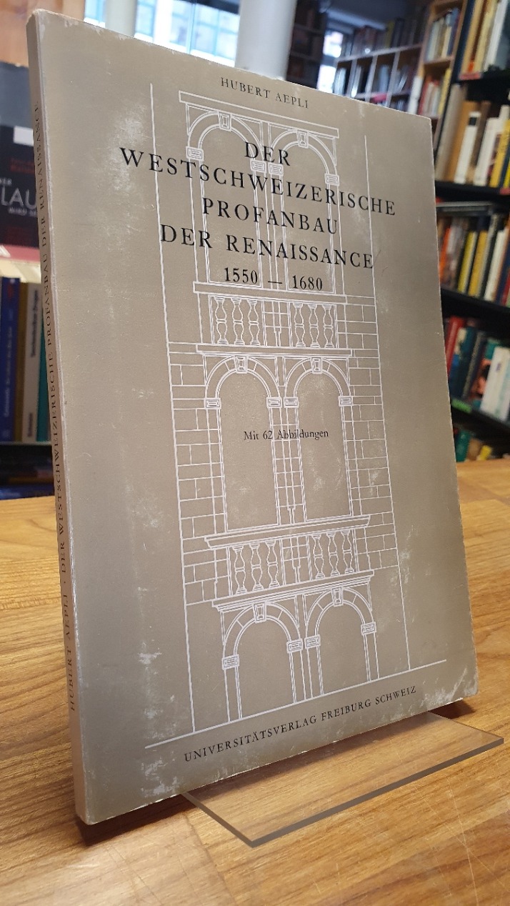 Aepli, Der westschweizerische Profanbau der Renaissance 1550-1680, Aepli, Der westschweizerische Profanbau der Renaissance 1550-1680,