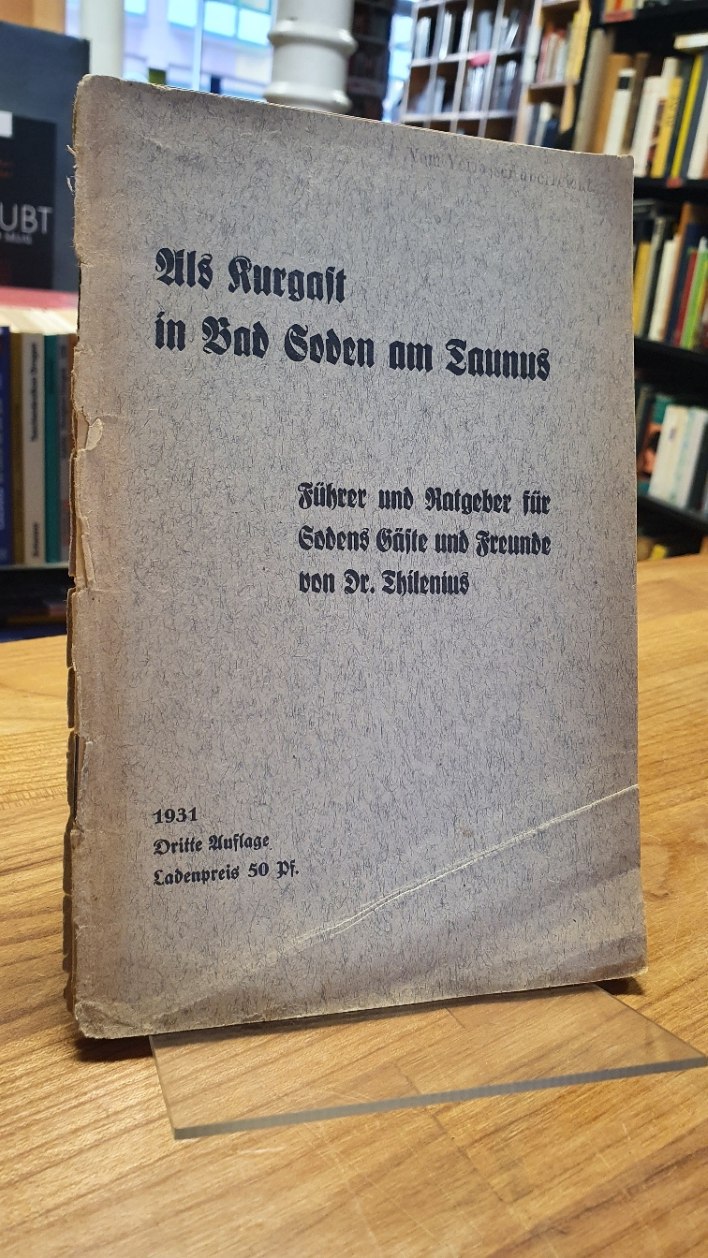 Thilenius, Als Kurgast in Bad Soden am Taunus – Führer und Ratgeber für Sodens G Thilenius, Als Kurgast in Bad Soden am Taunus – Führer und Ratgeber für Sodens G
