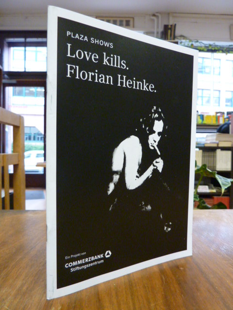 Heinke, Plaza shows: Love kills. Florian Heinke. (signiert),