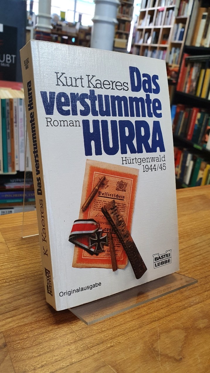 Kaeres, Das verstummte Hurra – Hürtgenwald 1944/45 – Roman,