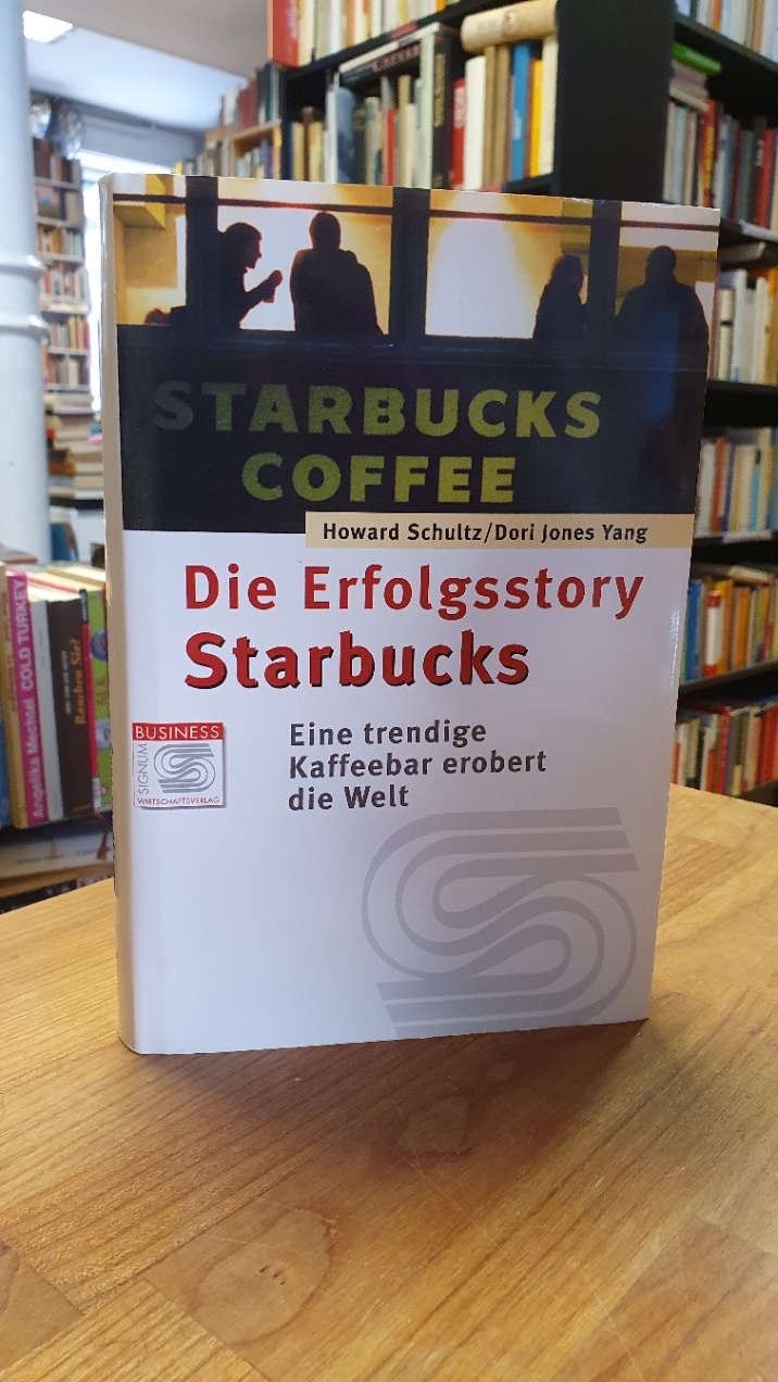 Schultz, Die Erfolgsstory Starbucks – Eine trendige Kaffeebar erobert die Welt,
