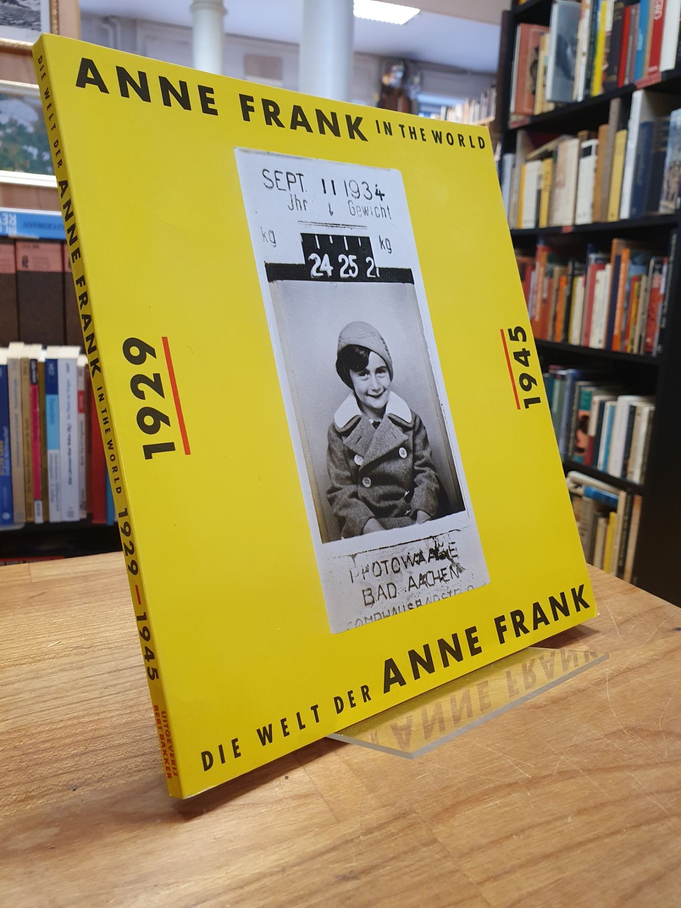 Frank, Anne Frank in the World 1929-1945 / Die Welt der Anne Frank, Frank, Anne Frank in the World 1929-1945 / Die Welt der Anne Frank,