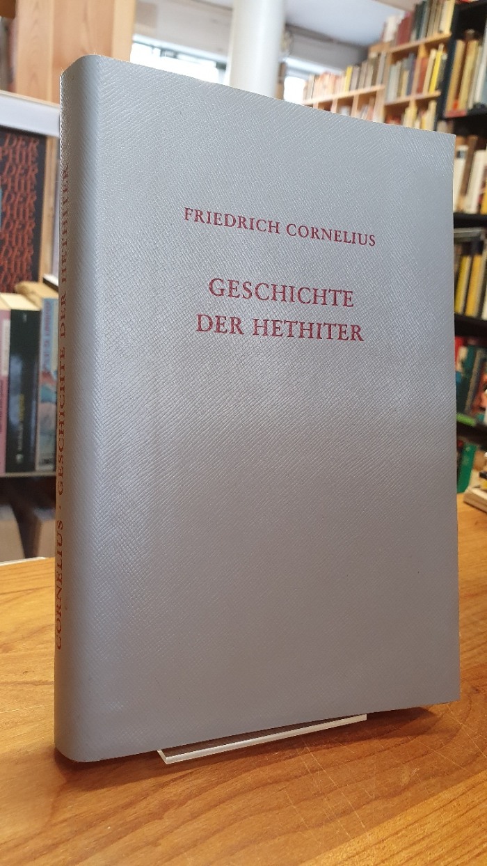 Cornelius, Geschichte der Hethiter – Mit besonderer Berücksichtigung der geograp Cornelius, Geschichte der Hethiter – Mit besonderer Berücksichtigung der geograp