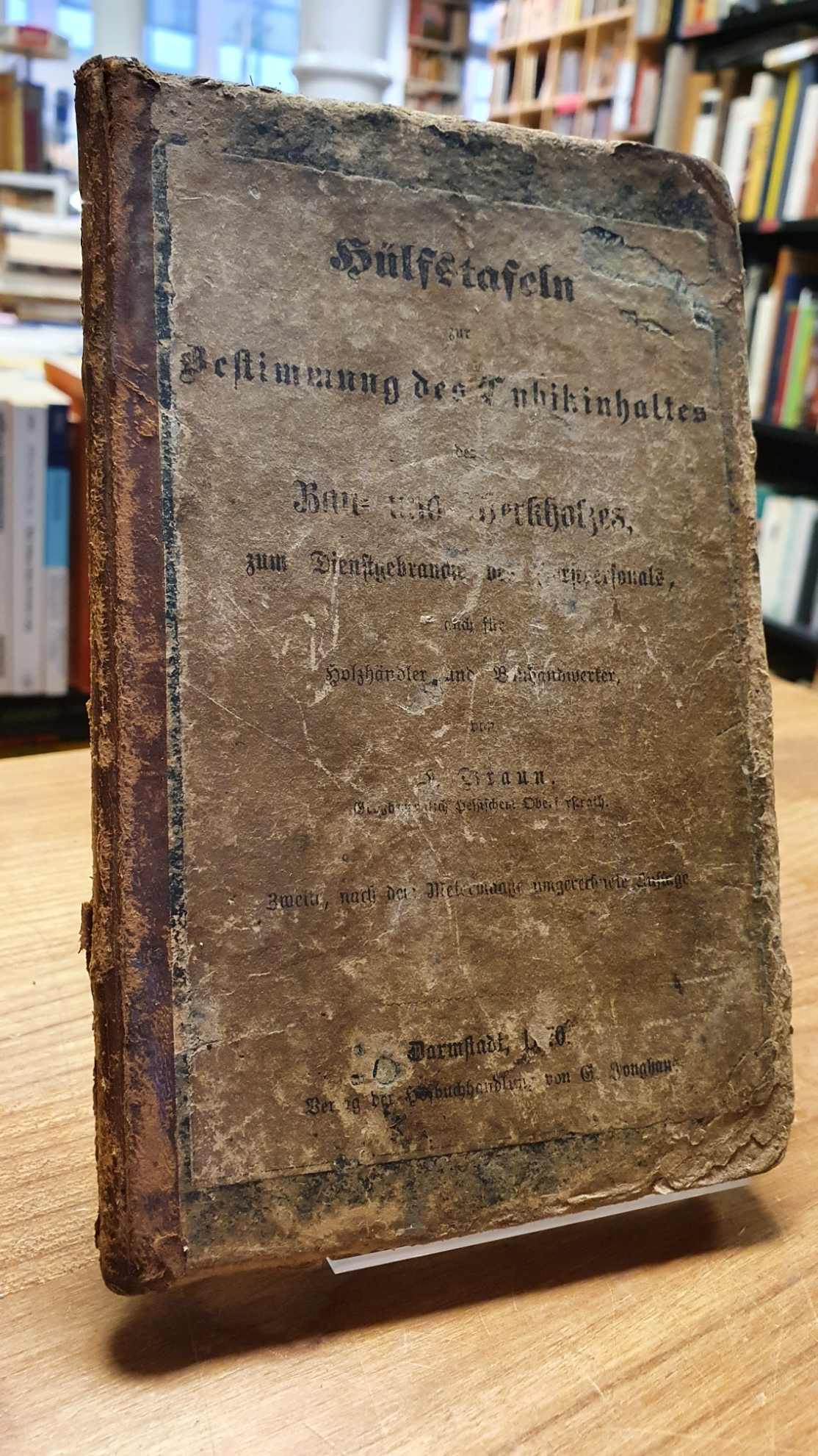 Hülfstafeln zur Bestimmung des Cubikinhaltes des Bau- und Werkholzes zum Dienstg Hülfstafeln zur Bestimmung des Cubikinhaltes des Bau- und Werkholzes zum Dienstg