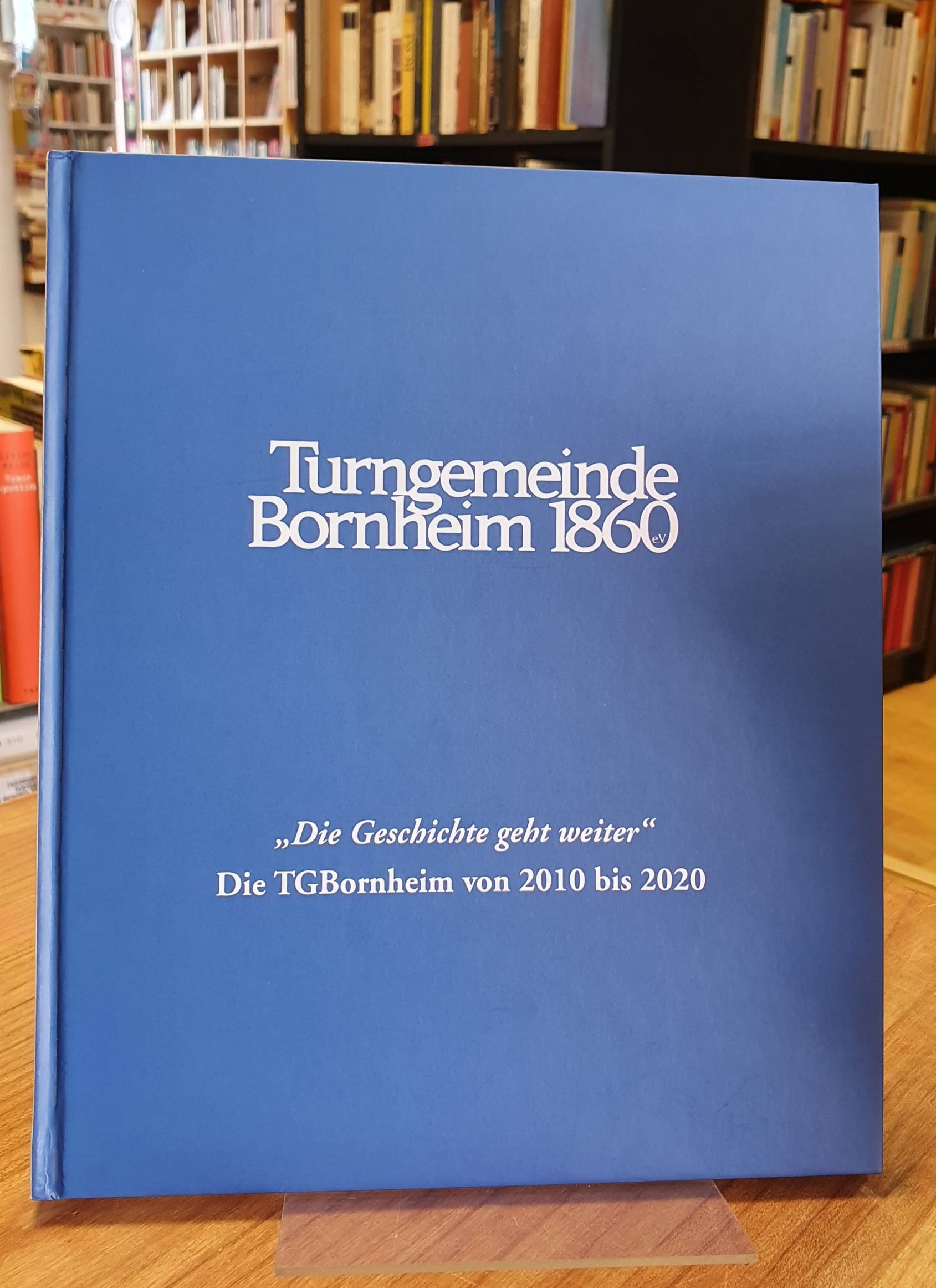 Ochs, Turngemeinde Bornheim 1860: „Die Geschichte geht weiter“: die TGBornheim v Ochs, Turngemeinde Bornheim 1860: „Die Geschichte geht weiter“: die TGBornheim v