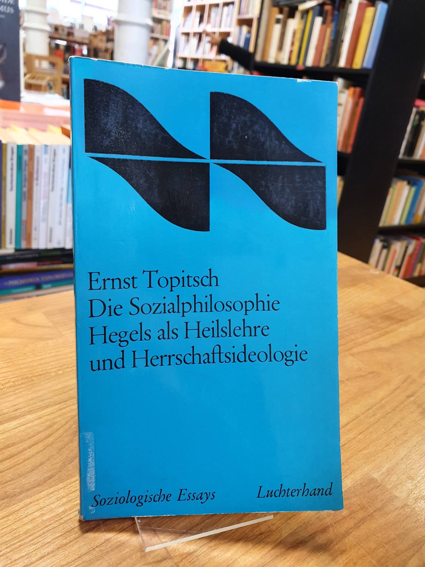 Topitsch, Die Sozialphilosophie Hegels als Heilslehre und Herrschaftsideologie,