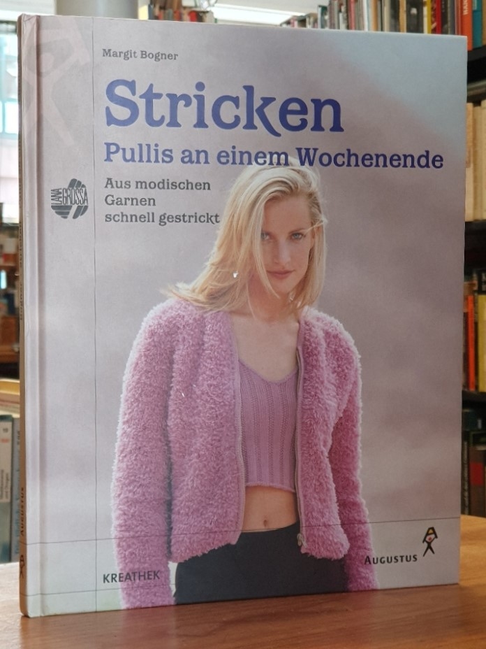 Bogner, Stricken – Pullis an einem Wochenende – Aus modischen Garnen schnell ges Bogner, Stricken – Pullis an einem Wochenende – Aus modischen Garnen schnell ges