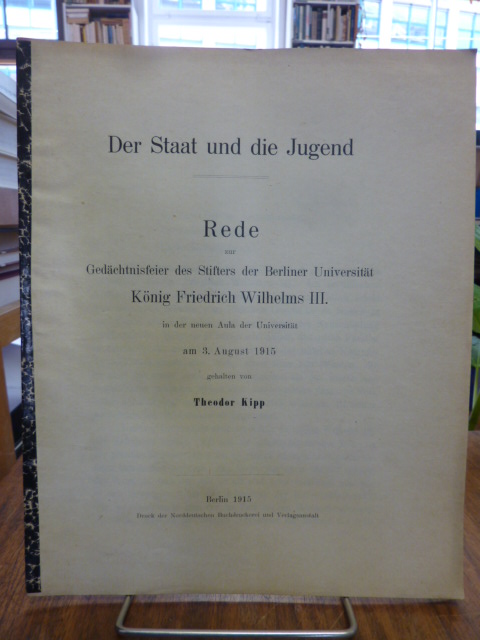 Kipp, Der Staat und die Jugend – Rede zur Gedächtnisfeier des Stifters der Berl Kipp, Der Staat und die Jugend – Rede zur Gedächtnisfeier des Stifters der Berl