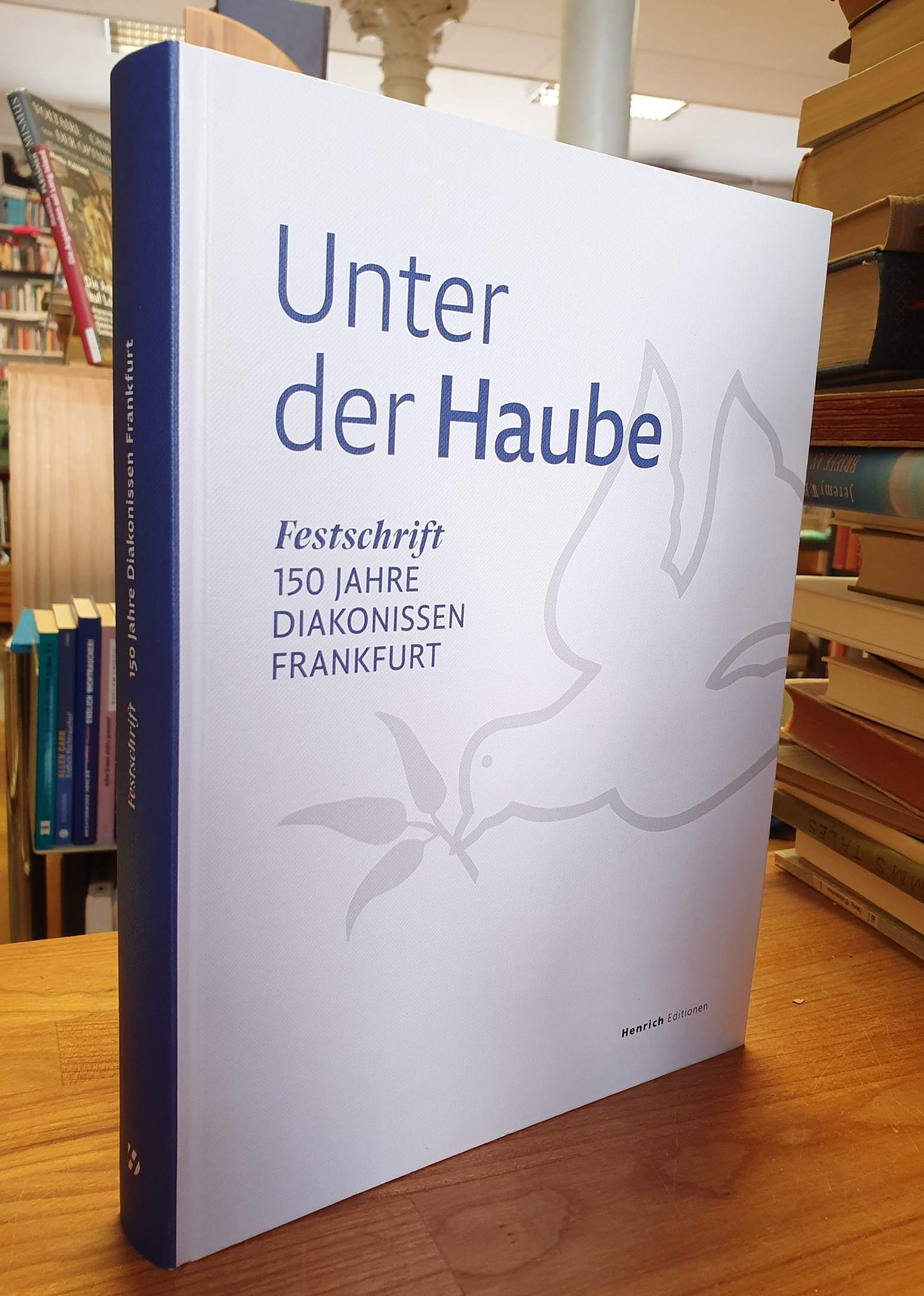 Frankfurter Diakonissenhaus (Hrsg.), Unter der Haube – Festschrift – 150 JAhre D