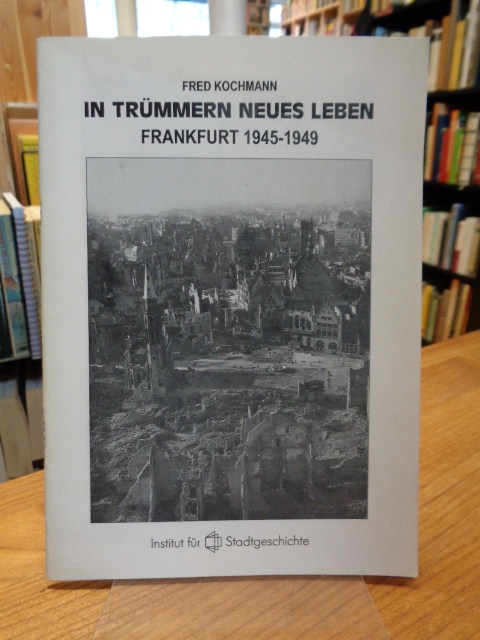 Kochmann, In Trümmern neues Leben – Frankfurt 1945 – 1949,