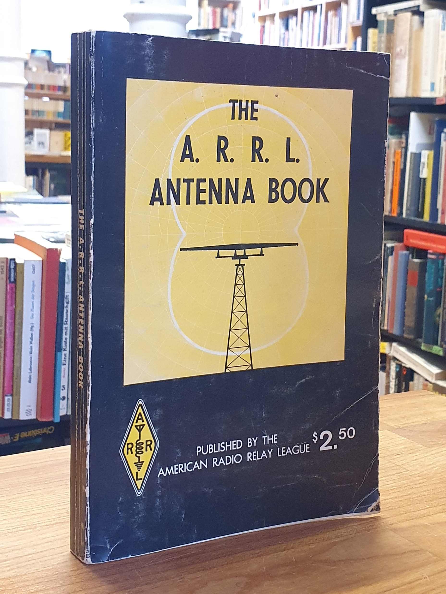 The ARRL antenna book ; [the ultimate reference for amateur radio antennas, tran