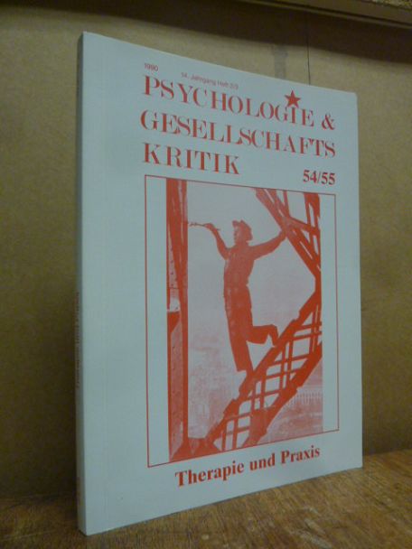 Psychologie & Gesellschaftskritik 54 / 55 Therapie und Praxis – 14. Jahrgang Hef