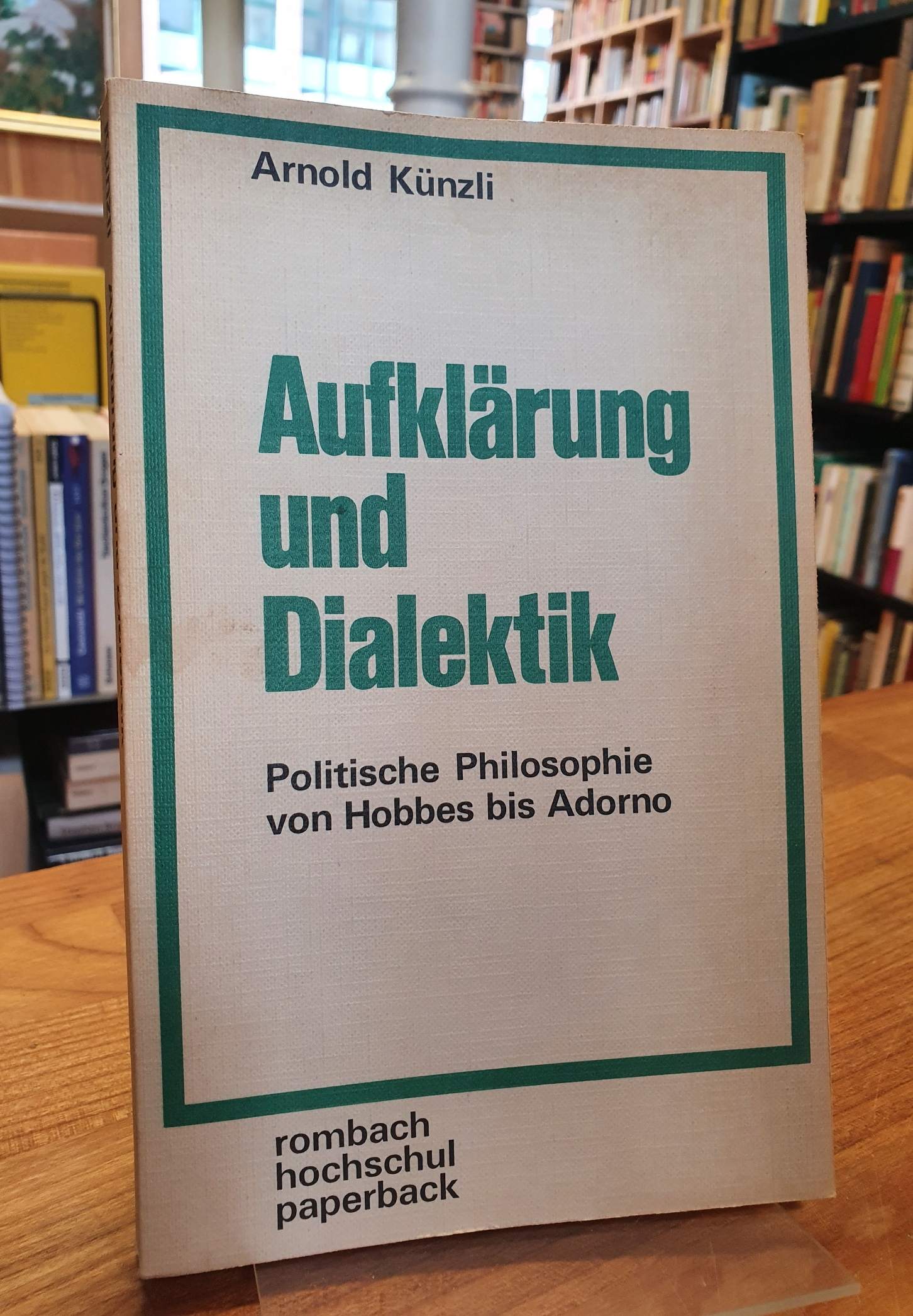 Künzli, Aufklärung und Dialektik – Politische Philosophie von Hobbes bis Adorno,