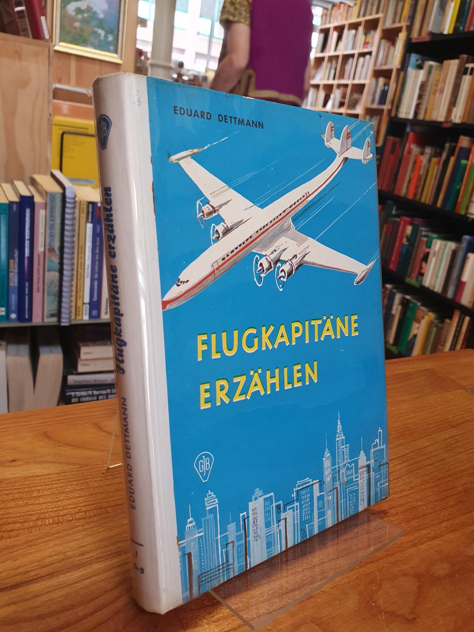 Dettmann, Flugkapitäne erzählen, Dettmann, Flugkapitäne erzählen,