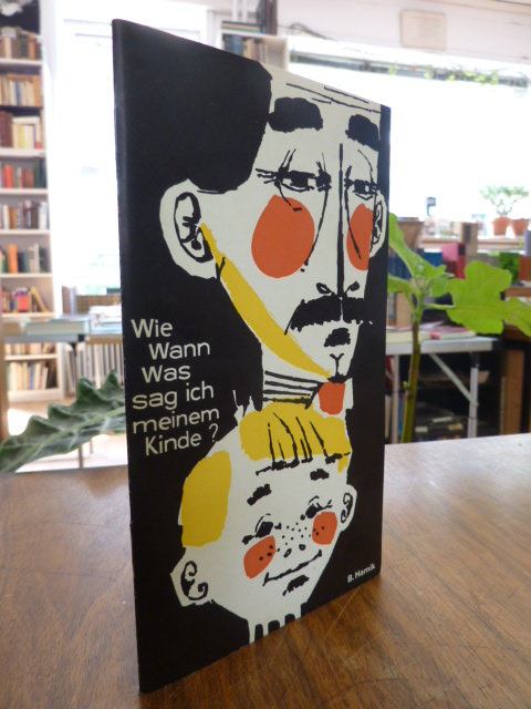 Harnik, Wie, wann, was sag ich meinem Kinde – Eine Anleitung für Eltern und Erzi Harnik, Wie, wann, was sag ich meinem Kinde – Eine Anleitung für Eltern und Erzi