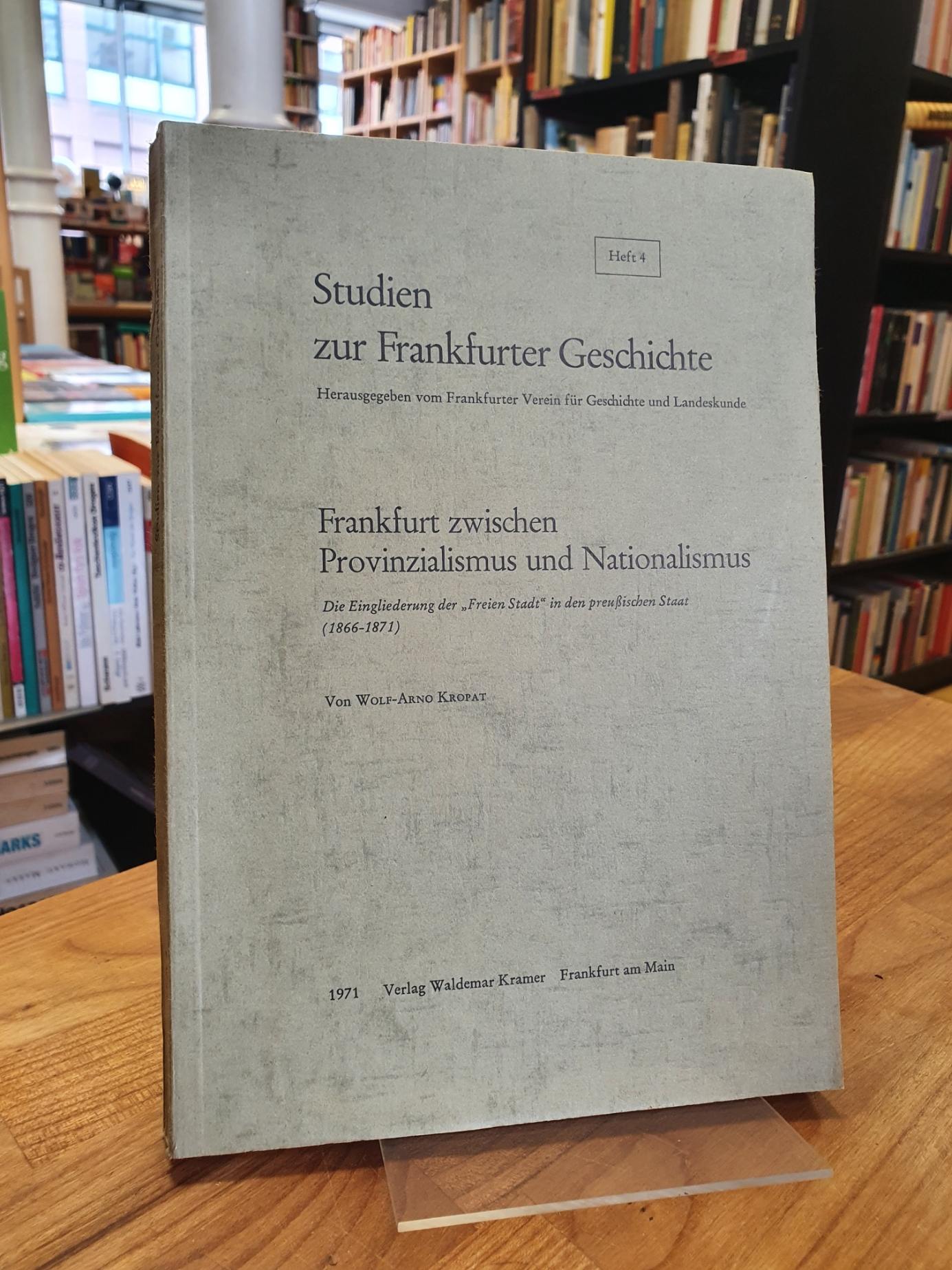 Kropat, Frankfurt zwischen Provinzialismus und Nationalismus – Die Eingliederung
