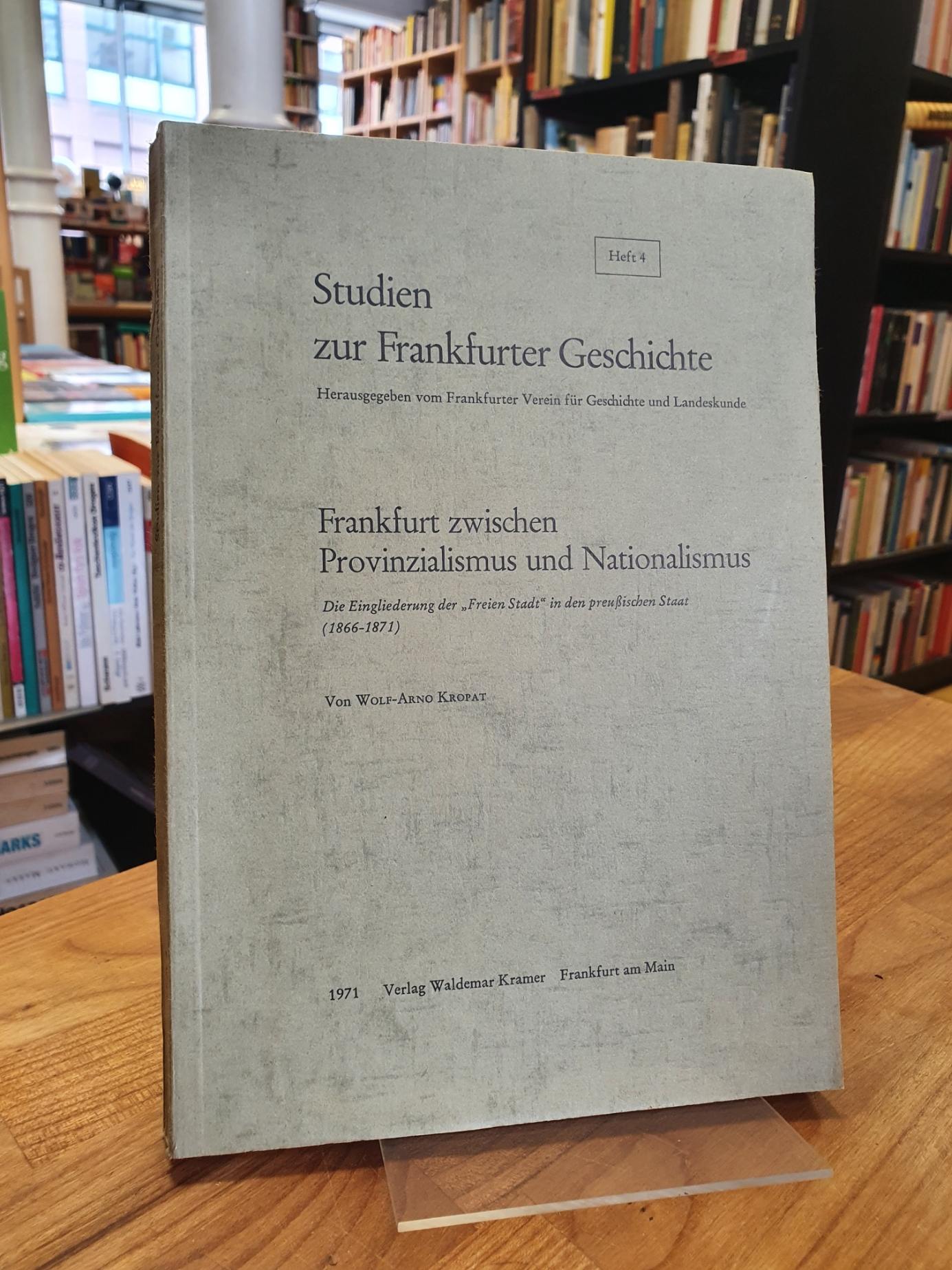 Kropat, Frankfurt zwischen Provinzialismus und Nationalismus – Die Eingliederung Kropat, Frankfurt zwischen Provinzialismus und Nationalismus – Die Eingliederung