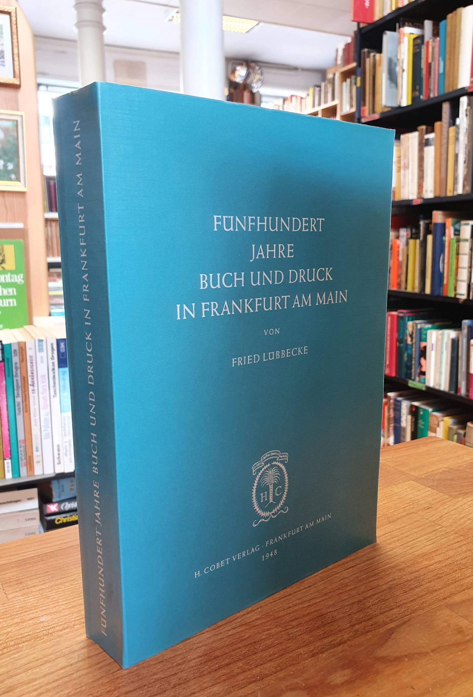 Lübbecke, Fünfhundert [500] Jahre Buch und Druck in Frankfurt am Main,