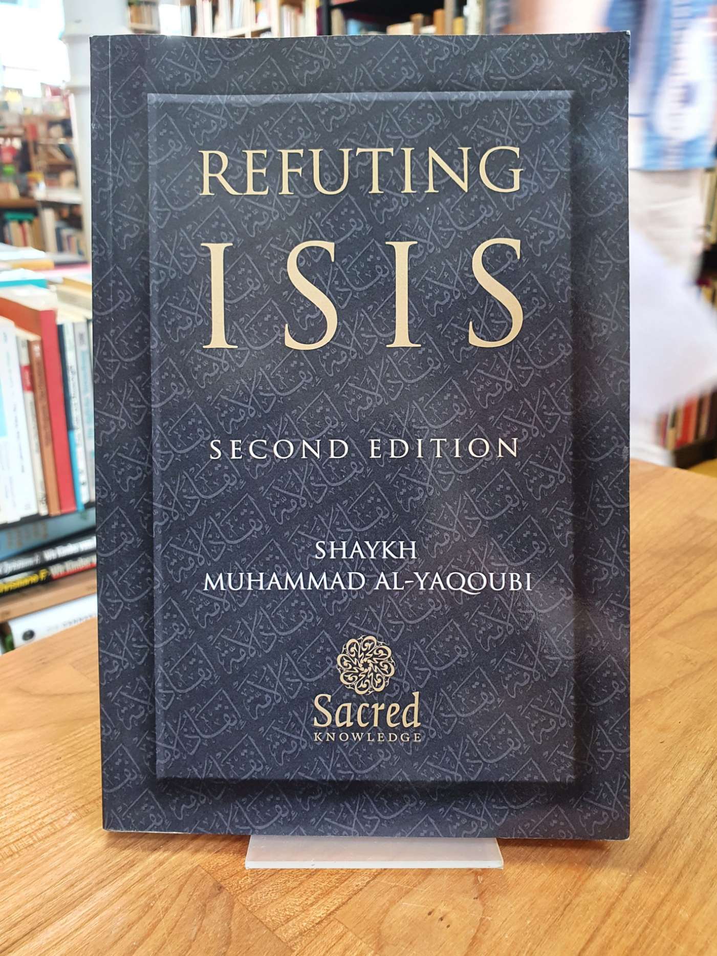 Al-Yaqoubi, Refuting ISIS – Destroying its religious foundations and proving tha